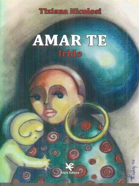 Amar te. Iride - Tiziana Nicolosi - copertina