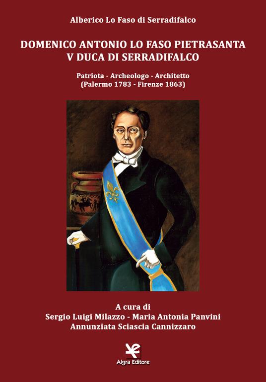 Domenico Antonio Lo Faso Pietrasanta V duca di Serradifalco. Patriota, archeologo, architetto (Palermo 1783-Firenze 1863) - Alberico Lo Faso di Serradifalco - copertina