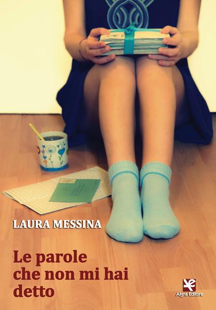 Le parole che non mi hai detto - Laura Messina - copertina