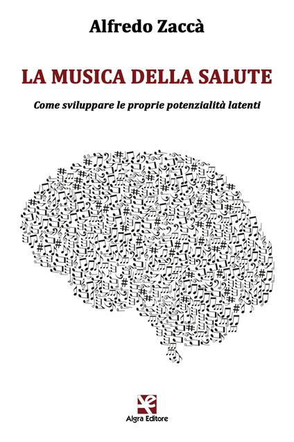 La musica della salute. Come sviluppare le proprie potenzialità latenti - Alfredo Zaccà - copertina