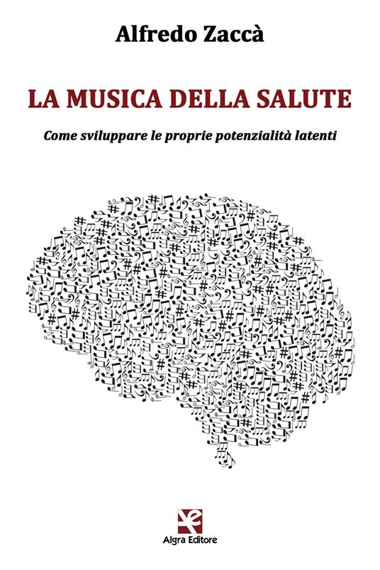 La musica della salute. Come sviluppare le proprie potenzialità latenti - Alfredo Zaccà - copertina