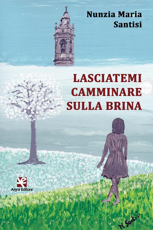 Lasciatemi camminare sulla brina - Nunzia Maria Santisi - copertina