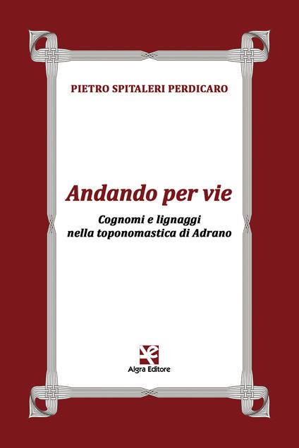 Andando per vie. Cognomi e lignaggi nella toponomastica di Adrano - Pietro Spitaleri Perdicaro - copertina