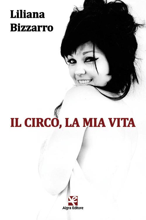 Il circo, la mia vita - Liliana Bizzarro - copertina