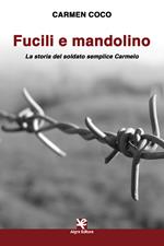 Fucili e mandolino. La storia del soldato semplice Carmelo