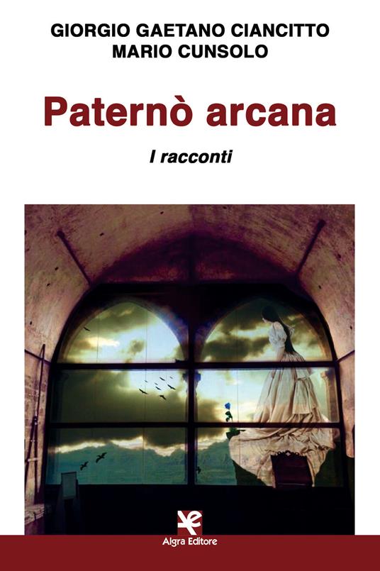 Paternò arcana. I racconti - Giorgio Gaetano Ciancitto,Mario Cunsolo - copertina