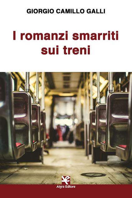 I romanzi smarriti sui treni - Giorgio Camillo Galli - copertina