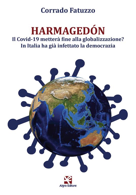 Harmagedón. Il Covid-19 metterà fine alla globalizzazione? In Italia ha già infettato la democrazia - Corrado Fatuzzo - copertina