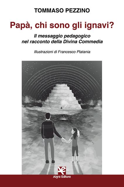 Papà, chi sono gli ignavi? Il messaggio pedagogico nel racconto della Divina Commedia - Tommaso Pezzino - copertina