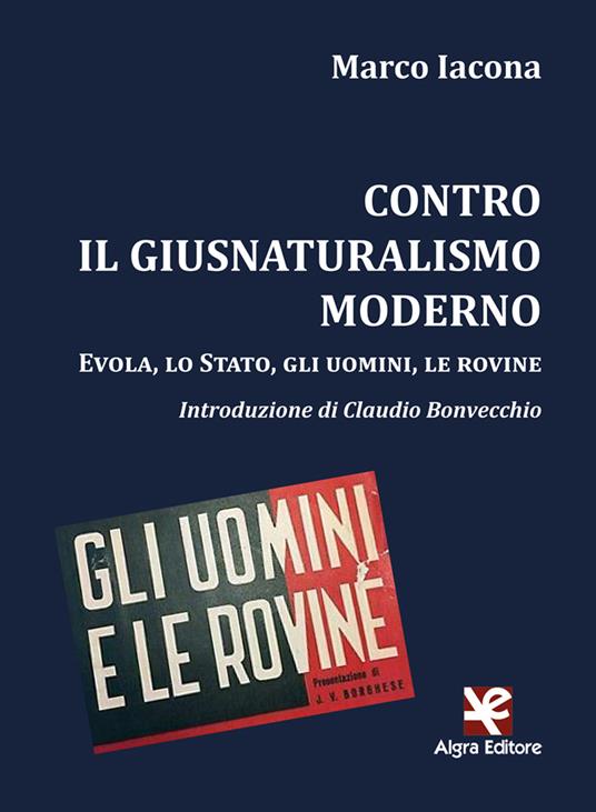 Contro il giusnaturalismo moderno. Evola, lo Stato, gli uomini, le rovine - Marco Iacona - copertina