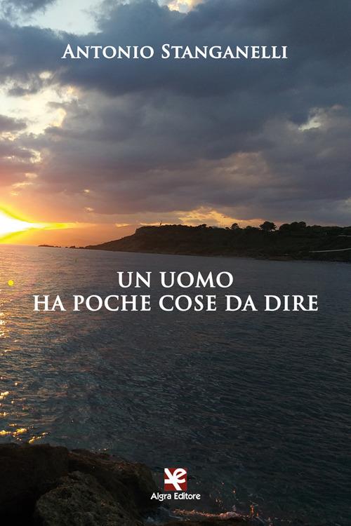 Un uomo ha poche cose da dire - Antonio Stanganelli - copertina