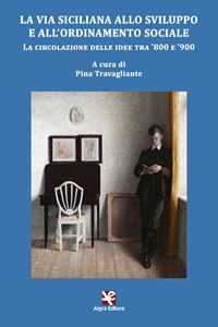 La via siciliana allo sviluppo e all'ordinamento sociale. La circolazione delle idee tra '800 e '900