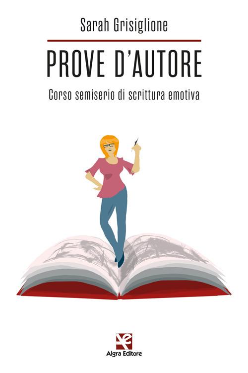 Prove d'autore. Corso semiserio di scrittura emotiva - Sarah Grisiglione - copertina