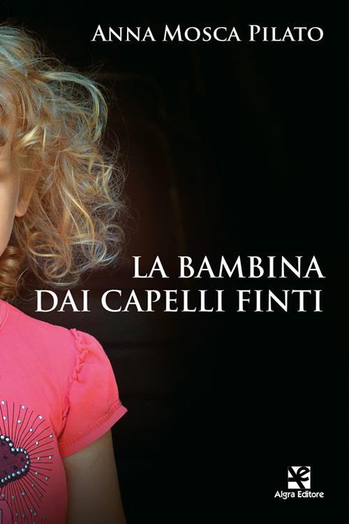 La bambina dai capelli finti - Anna Mosca Pilato - copertina