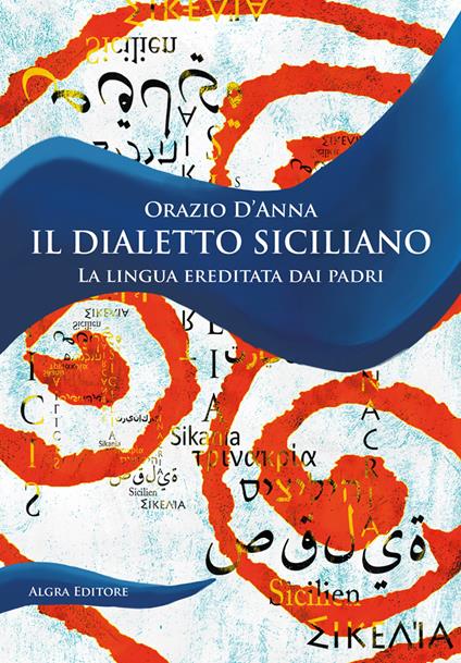 Il dialetto siciliano. La lingua ereditata dai padri - Orazio D'Anna - copertina