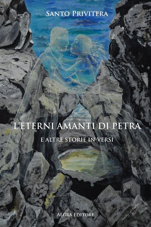 L' eterni amanti di petra e altre storie in versi - Santo Privitera - copertina