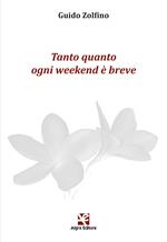 Tanto quanto ogni weekend è breve