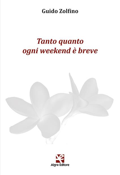 Tanto quanto ogni weekend è breve - Guido Zolfino - copertina