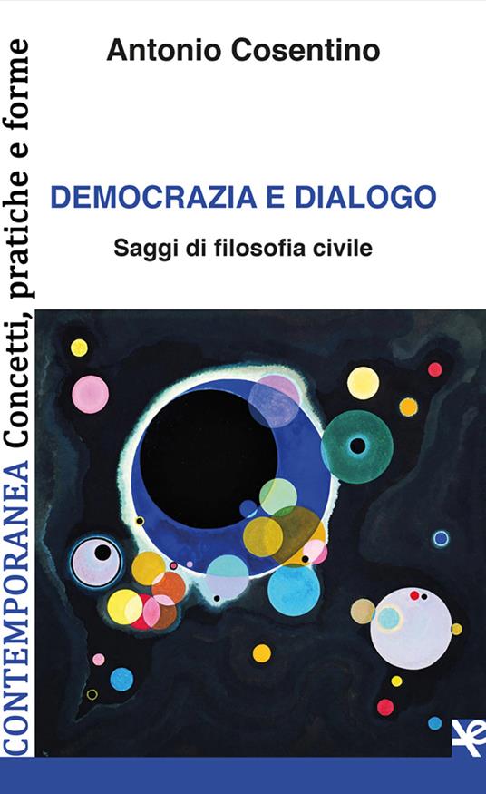 Democrazia e dialogo. Saggi di filosofia civile - Antonio Cosentino - copertina