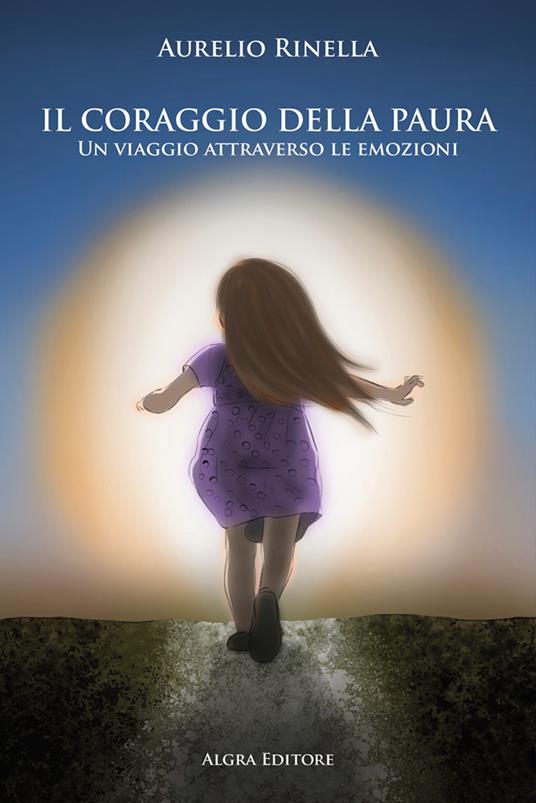 Il coraggio della paura. Un viaggio attraverso le emozioni - Aurelio Rinella - copertina