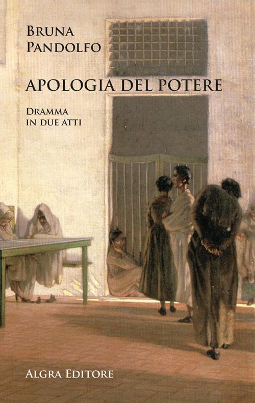 Apologia del potere. Dramma in due atti - Bruna Pandolfo - copertina