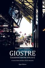 Giostre. Caleidoscopiche vite di G