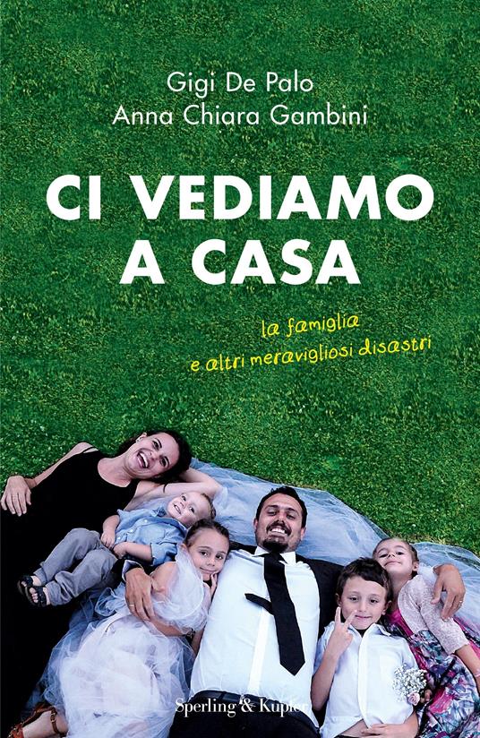 Ci vediamo a casa. La famiglia e altri meravigliosi disastri - Gigi De Palo,Anna Chiara Gambini - ebook