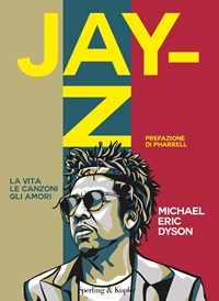 Jay-Z. La vita, le canzoni, gli amori - Dyson, Michael Eric