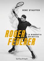 Roger Federer. La biografa definitiva