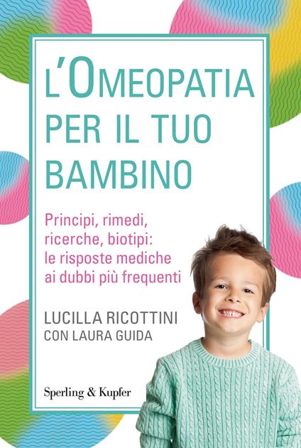 L' omeopatia per il tuo bambino. Principi, rimedi, ricerche, biotipi: le risposte mediche ai dubbi più frequenti - Laura Guida,Lucilla Ricottini - ebook