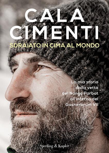 Sdraiato in cima al mondo. La mia storia dalla vetta del Nanga Parbat all'inferno del Gasherbrum VII - Cala Cimenti - ebook