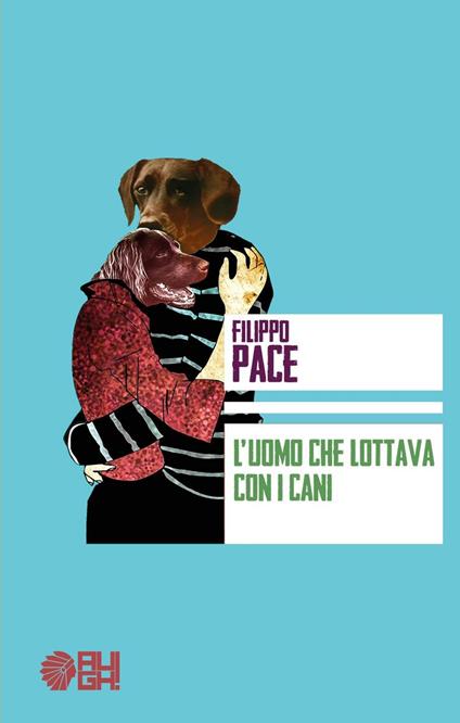 L'uomo che lottava con i cani - Filippo Pace - copertina