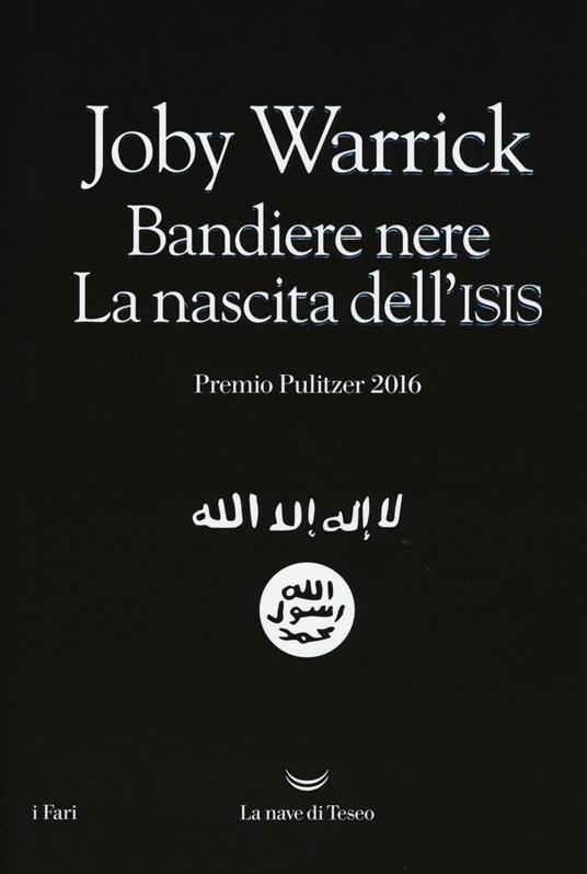 Bandiere nere. La nascita dell'Isis - Joby Warrick - Libro - La nave di  Teseo - I fari