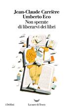 Non sperate di liberarvi dei libri