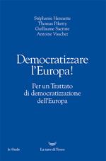 Democratizzare l'Europa! Per un trattato di democratizzazione dell'Europa