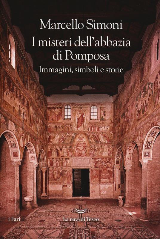 I misteri dell'abbazia di Pomposa. Immagini, simboli e storie - Marcello  Simoni - Libro - La nave di Teseo - I fari