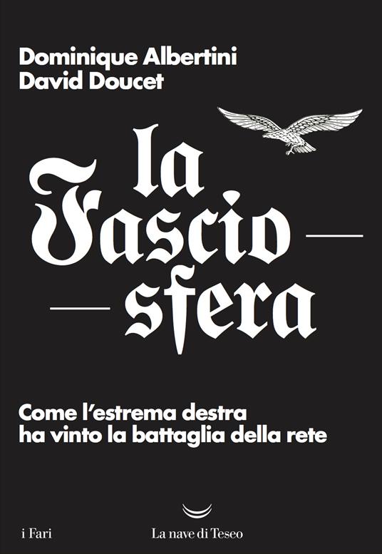 La fasciosfera. Come l'estrema destra ha vinto la battaglia della rete - Dominique Albertini,David Doucet,Sergio Arecco - ebook