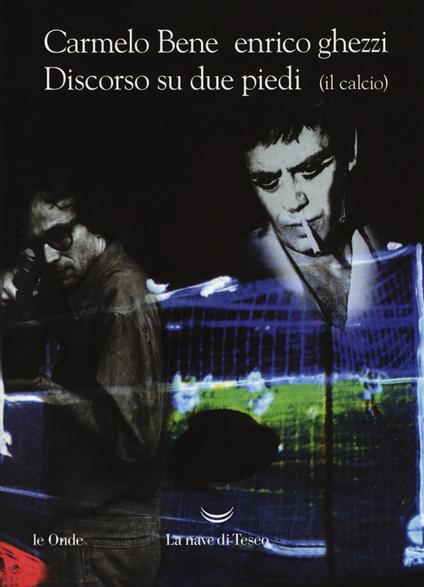 Discorso su due piedi (il calcio) - Carmelo Bene,Enrico Ghezzi - copertina