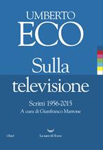 Sulla televisione. Scritti 1956-2015