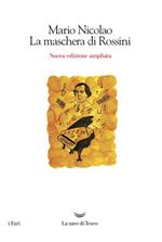 La maschera di Rossini. Ediz. ampliata