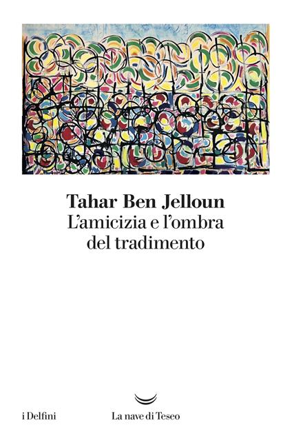 L' amicizia e l'ombra del tradimento - Tahar Ben Jelloun,Egi Volterrani - ebook