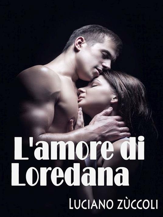 L' amore di Loredana - Luciano Zuccoli - ebook