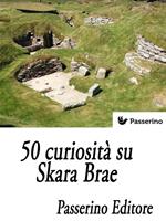 50 curiosità su Skara Brae