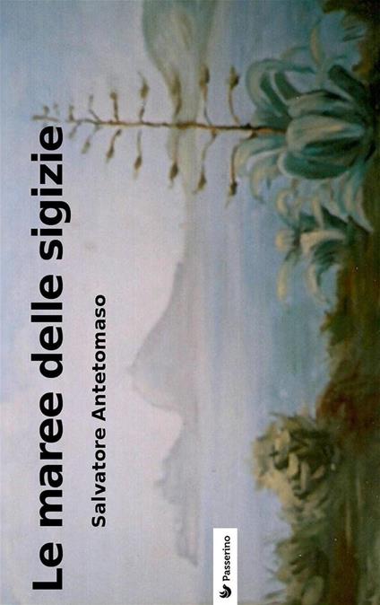 Le maree delle sigizie - Salvatore Antetomaso - ebook