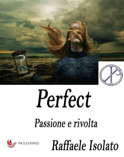 Passione e rivolta. Perfect. Vol. 1 - Raffaele Isolato - ebook