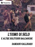 L' uomo di Selo e altre solitudini balcaniche