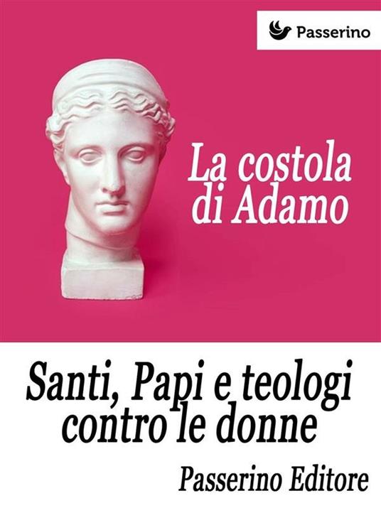 La costola di Adamo. Santi, papi e teologi contro le donne - Passerino Editore - ebook