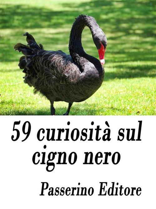59 curiosità sul cigno nero - Passerino Editore - ebook