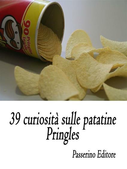 39 curiosità sulle patatine Pringles - Editore, Passerino - Ebook - EPUB2  con Adobe DRM | IBS