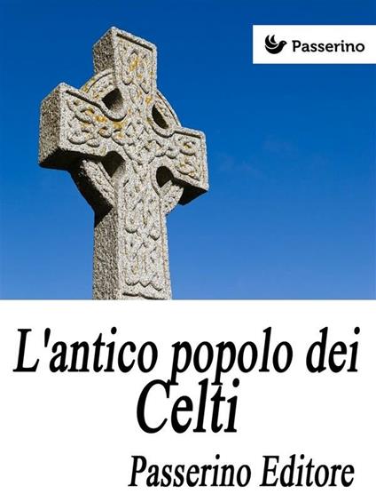 L' antico popolo dei Celti - Passerino Editore - ebook